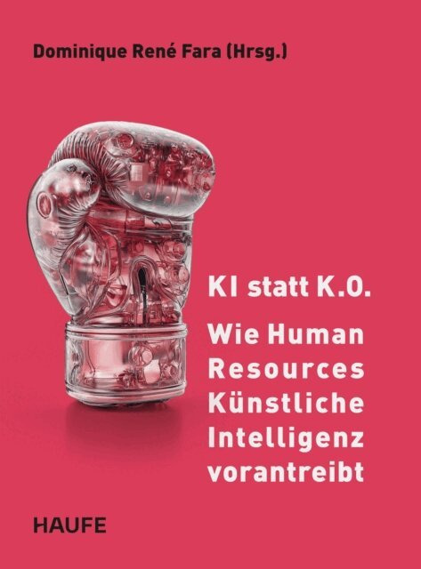Dominique Rene Fara - KI statt K.O. - Wie Human Resources Kunstliche Intelligenz vorantreibt, E-bok