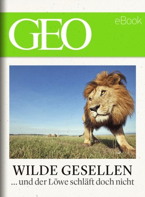 GEO, GEO eBook, GEO Magazin - Wilde Gesellen: 13 Expeditionen in die Welt der Tiere (GEO eBook), E-bok