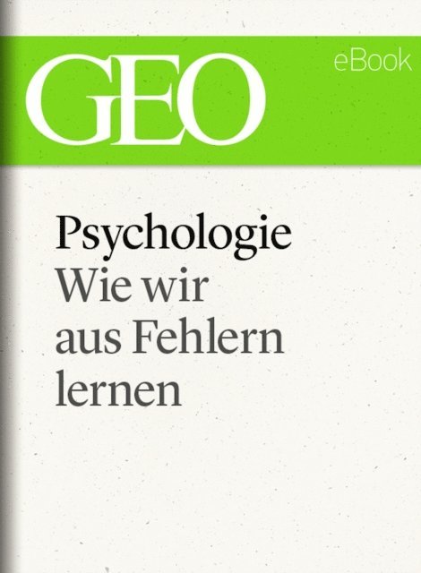 GEO, GEO eBook, GEO Magazin - Psychologie: Wie wir aus Fehlern lernen (GEO eBook Single), E-bok