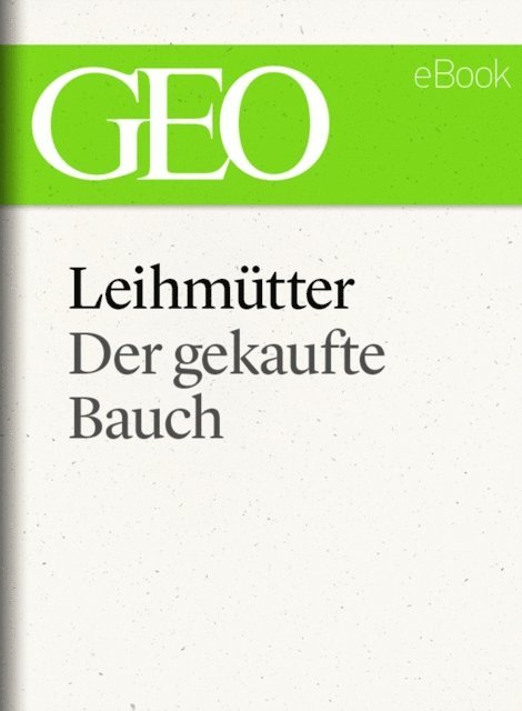 GEO, GEO eBook, GEO Magazin - Leihmütter: Der gekaufte Bauch (GEO eBook Single), E-bok