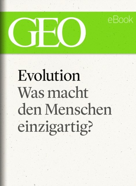 GEO, GEO eBook, GEO Magazin - Evolution: Was macht den Menschen einzigartig? (GEO eBook Single), E-bok