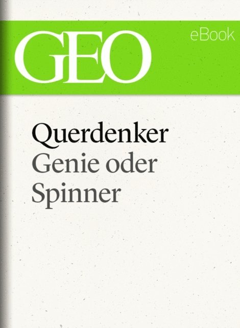 GEO, GEO eBook, GEO Magazin - Querdenker: Genie oder Spinner? (GEO eBook Single), E-bok