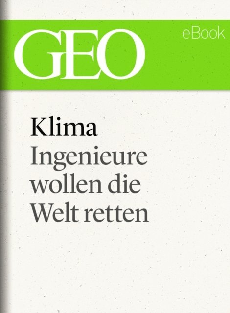 GEO, GEO eBook, GEO Magazin - Klima: Ingenieure wollen die Welt retten (GEO eBook Single), E-bok