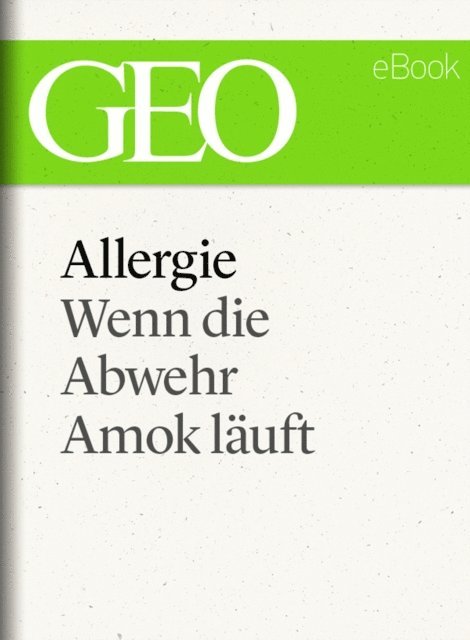 GEO, GEO eBook, GEO Magazin - Allergie: Wenn die Abwehr Amok läuft (GEO eBook Single), E-bok