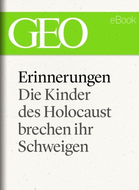 GEO, GEO eBook, GEO Magazin - Erinnerungen: Die Kinder des Holocaust brechen ihr Schweigen (GEO eBook), E-bok
