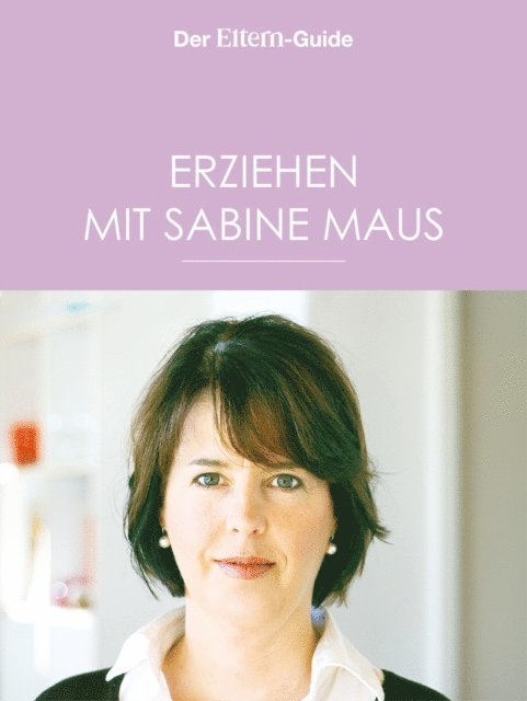 Sabine Maus - Erziehen mit Sabine Maus: Wie Familie gelingen kann (ELTERN Guide), E-bok