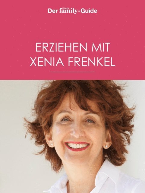 Xenia Frenkel - Erziehen mit Xenia Frenkel (Eltern family Guide), E-bok