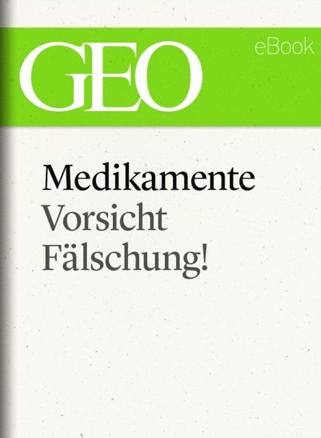 GEO, GEO eBook, GEO Magazin - Medikamente: Vorsicht, Fälschung! (GEO eBook Single), E-bok