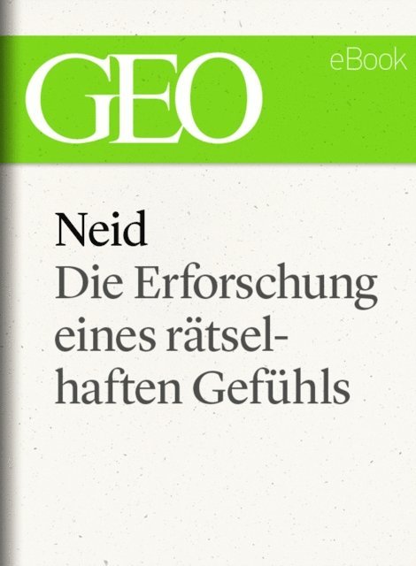GEO, GEO eBook, GEO Magazin - Neid - Die Erforschung eines rätselhaften Gefühls, E-bok