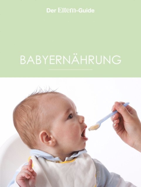 Anke Willers, Dorothee Schaller, Sabine Maus, Sabine Lotz, Birgit Leimbeck, Astrid Jansen, Nora Imlau, Isabella Huber, Kerstin Guntzel, Sabine Gruneberg, Christiane Borger, Ulla Arens - Babyernährung, E-bok