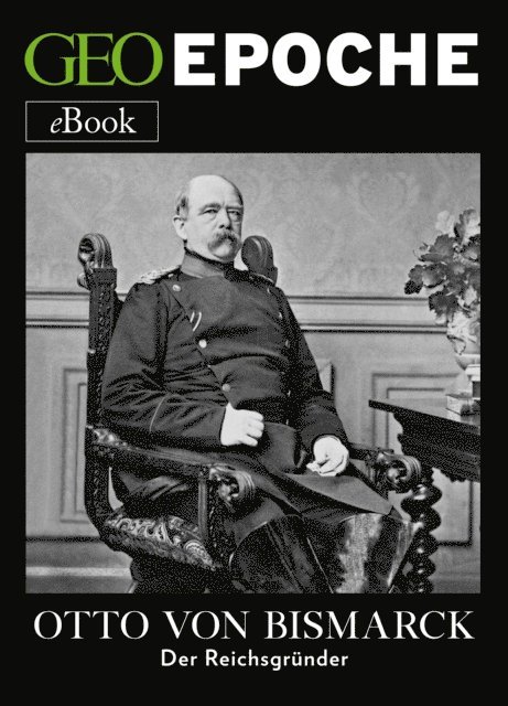 GEO EPOCHE - Otto von Bismarck, E-bok