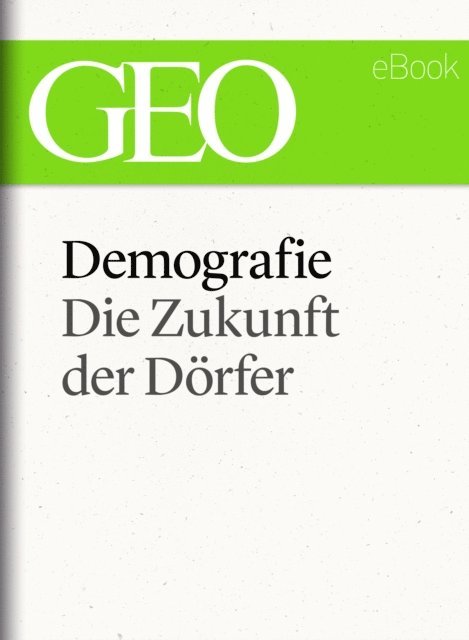 GEO, GEO eBook, GEO Magazin - Demografie: Die Zukunft der Dörfer (GEO eBook Single), E-bok