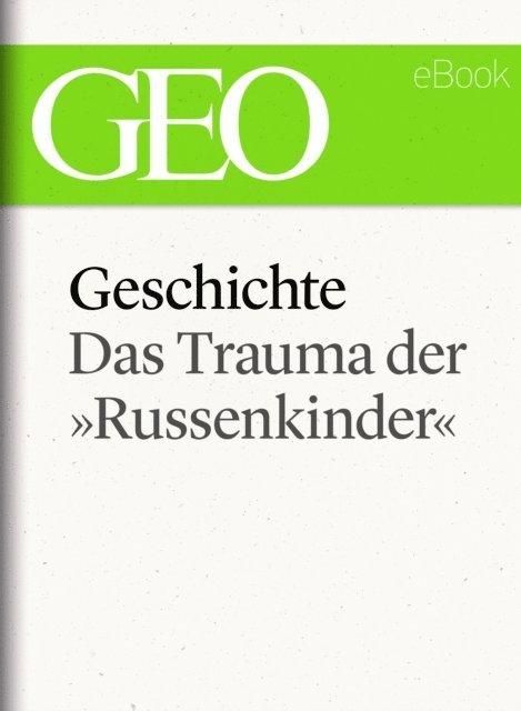 GEO, GEO eBook, GEO Magazin - Geschichte: Das Trauma der »Russenkinder" (GEO eBook Single), E-bok