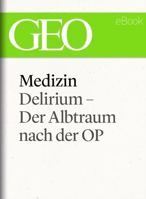Medizin: Delirium – Der Albtraum nach der OP (GEO eBook Single)