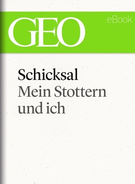 GEO, GEO eBook, GEO Magazin - Schicksal: Mein Stottern und ich (GEO eBook Single), E-bok