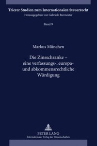 Die Zinsschranke ? eine verfassungs-, europa- und abkommensrechtliche Wuerdigung