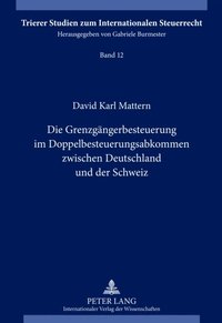 Die Grenzgaengerbesteuerung im Doppelbesteuerungsabkommen zwischen Deutschland und der Schweiz