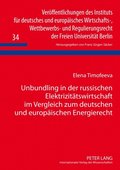 Unbundling in der russischen Elektrizitaetswirtschaft im Vergleich zum deutschen und europaeischen Energierecht