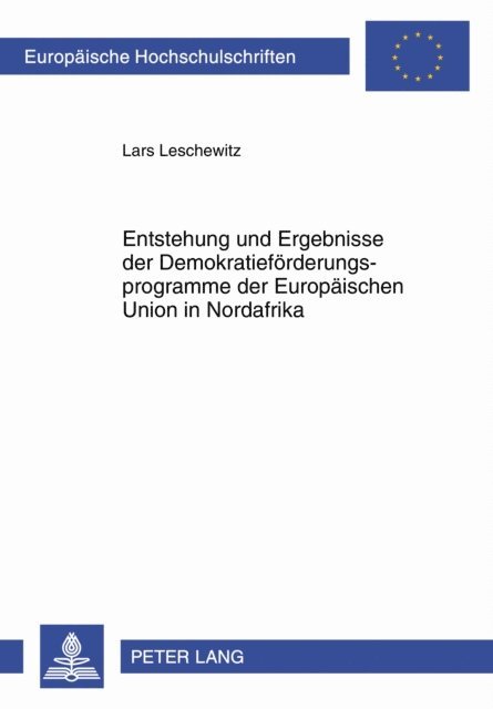 Leschewitz Lars Leschewitz - Entstehung und Ergebnisse der Demokratiefoerderungsprogramme der Europaeischen Union in Nordafrika, E-bok