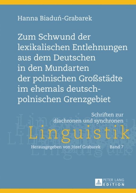 Biadun-Grabarek Hanna Biadun-Grabarek - Zum Schwund der lexikalischen Entlehnungen aus dem Deutschen in den Mundarten der polnischen Großstaedte im ehemals deutsch-polnischen Grenzgebiet, E-bok