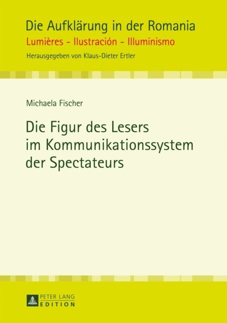 Fischer Michaela Fischer - Die Figur des Lesers im Kommunikationssystem der Spectateurs, E-bok