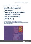 Statthalterregimes ? Napoleons Generalgouvernements in Italien, Holland und Deutschland (1808?1814)