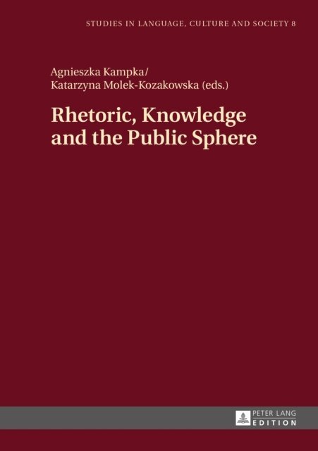 Molek-Kozakowska Katarzyna Molek-Kozakowska, Kampka Agnieszka Kampka - Rhetoric, Knowledge and the Public Sphere, E-bok. Tillgänglighet: Lägg i varukorg