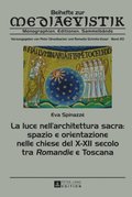 La luce nell?architettura sacra: spazio e orientazione nelle chiese del X?XII secolo - tra «Romandie» e Toscana