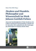 «Denken und Handeln.» Philosophie und Wissenschaft im Werk Johann Gottlieb Fichtes