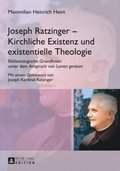 Joseph Ratzinger ? Kirchliche Existenz und existentielle Theologie