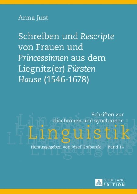 Just Anna Just - Schreiben und «Rescripte» von Frauen und «Princessinen» aus dem Liegnitz(er) «Fuersten Hause» (1546-1678), E-bok