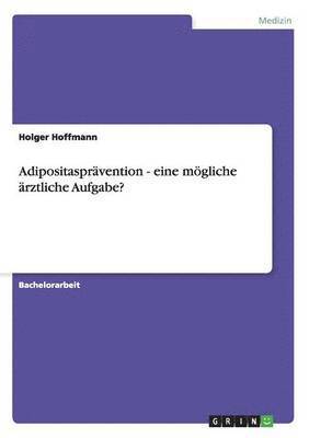 Holger Hoffmann - Adipositasprävention - eine mögliche ärztliche Aufgabe?, Häftad