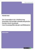Zur Genauigkeit der Lokalisierung immobiler und mobiler submikroskopischer Partikel durch konfokale Laser-Scanning-Mikroskopie und Bildanalyse