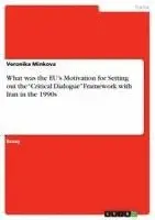 Veronika Minkova - What was the EU's Motivation for Setting out the "Critical Dialogue" Framework with Iran in the 1990s, Häftad. Tillgänglighet: Lägg i varukorg