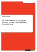 Liberalisierung der deutschen Stromversorgung - ein Produkt der Europisierung?
