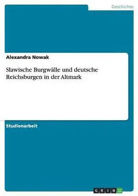 Alexandra Nowak - Slawische Burgwälle und deutsche Reichsburgen in der Altmark, Häftad. Tillgänglighet: Lägg i varukorg
