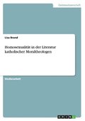 Homosexualitt in der Literatur katholischer Moraltheologen