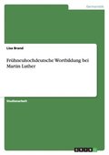 Fr�hneuhochdeutsche Wortbildung bei Martin Luther