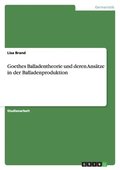 Goethes Balladentheorie und deren Ans�tze in der Balladenproduktion