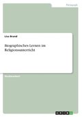 Biographisches Lernen im Religionsunterricht