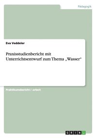 Praxisstudienbericht Mit Unterrichtsentwurf Zum Thema Wasser