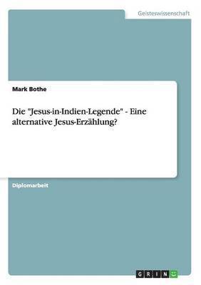 Mark Bothe - "Jesus-in-Indien-Legende" - Eine alternative Jesus-Erzählung?, Häftad