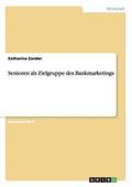 Senioren als Zielgruppe des Bankmarketings