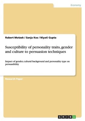 Robert Motzek, Sanja Kos, Niyati Gupta - Susceptibility of personality traits, gender and culture to persuasion techniques, Häftad