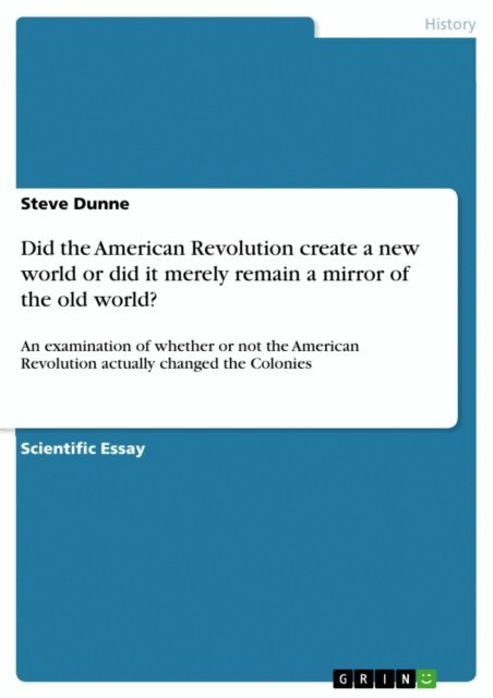 Steve Dunne - Did the American Revolution create a new world or did it merely remain a mirror of the old world?, E-bok