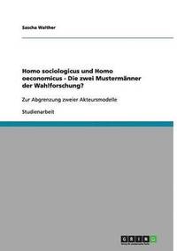 Homo sociologicus und Homo oeconomicus - Die zwei Musterm�nner der Wahlforschung?