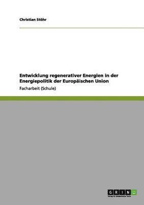 Christian Stöhr - Entwicklung regenerativer Energien in der Energiepolitik der Europäischen Union, Häftad. Tillgänglighet: Lägg i varukorg