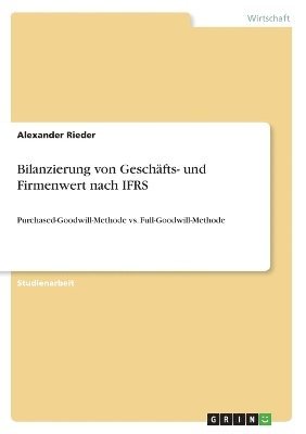 Alexander Rieder - Bilanzierung von Geschäfts- und Firmenwert nach IFRS, Häftad