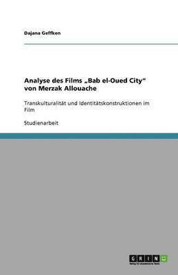 Dajana Geffken - Analyse des Films "Bab el-Oued City" von Merzak Allouache, Häftad