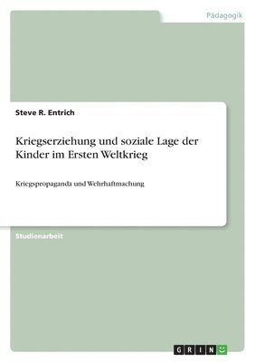 Steve R Entrich - Kriegserziehung und soziale Lage der Kinder im Ersten Weltkrieg, Häftad